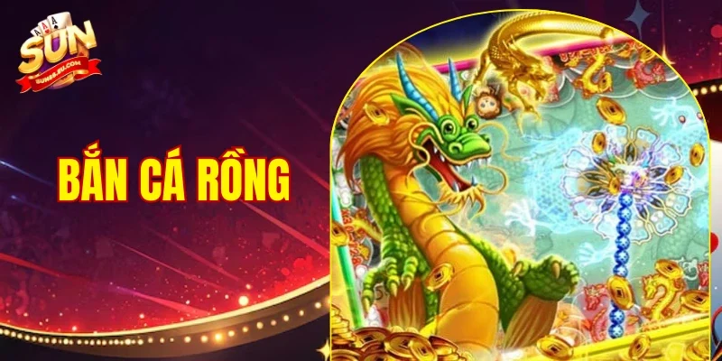 Bắn Cá Rồng