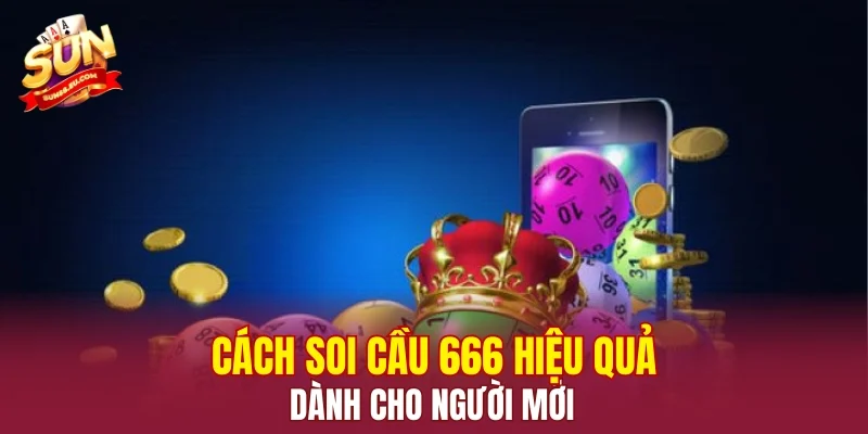 Cách soi cầu 666 hiệu quả dành cho người mới