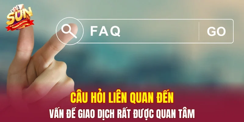 Câu hỏi liên quan đến vấn đề giao dịch rất được quan tâm