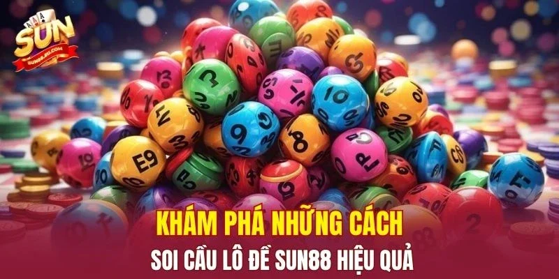 Khám phá những cách soi cầu lô đề SUN88 hiệu quả
