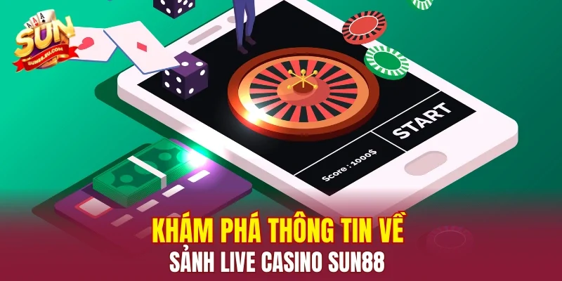Khám phá thông tin về sảnh live casino SUN88