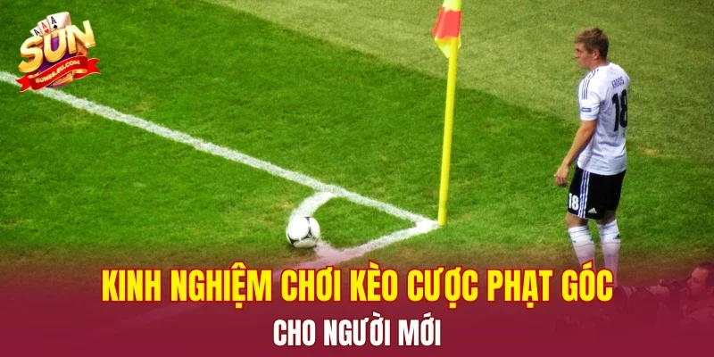 Kinh nghiệm chơi kèo cược phạt góc cho người mới