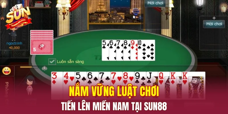 Nắm vững luật chơi tiến lên miền Nam tại SUN88