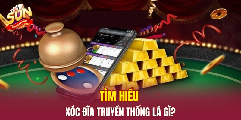 Tìm hiểu xóc đĩa truyền thống là gì?