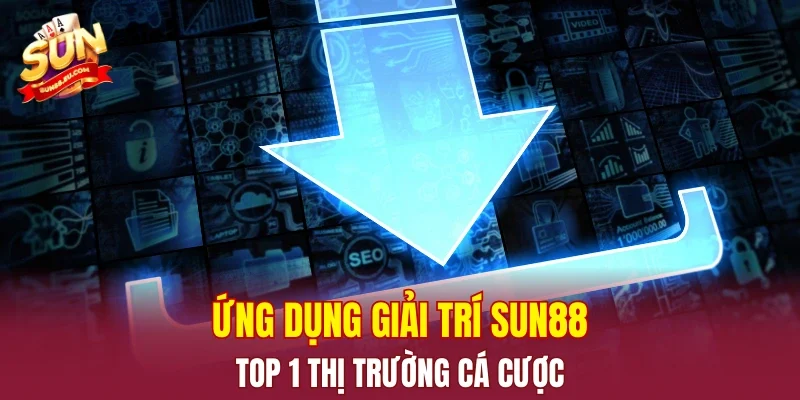 Ứng dụng giải trí SUN88 top 1 thị trường cá cược
